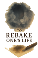 TO REBAKE ONE'S LIFE