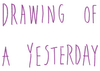 DRAWING OF A YESTERDAY