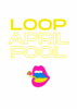 LOOP APRIL FOOL