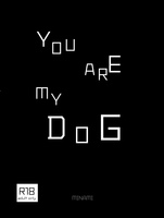 YOU ARE MY DOG