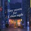 Tiny sweets for urban night