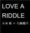 LOVE A RIDDLE
