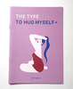 THE TYPE TO HUG MYSELF +