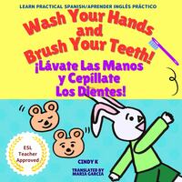 Wash Your Hands and Brush Your Teeth! Lavate Las Manos y Cepillate Los Dientes!