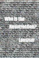 Who is the  Resurrection?