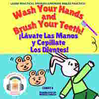 Wash Your Hands and Brush Your Teeth! ¡Lávate Las Manos y Cepíllate Los Dientes!
