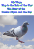 My Wings, Flap to the Ends of the Sky:  The Story of the Carrier Pigeon and the Boy