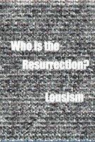 Who is the  Resurrection?